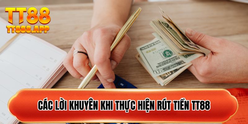 Các lời khuyên khi thực hiện rút tiền TT88