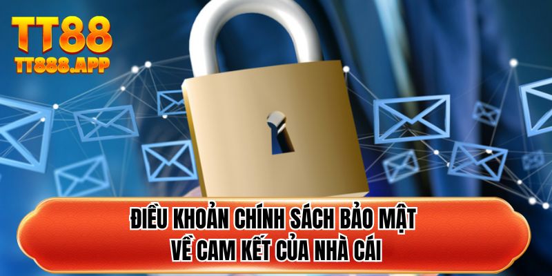 Điều khoản chính sách bảo mật về cam kết của nhà cái