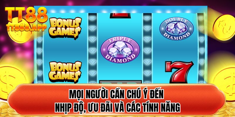 Mọi người cần chú ý đến nhịp độ, ưu đãi và các tính năng