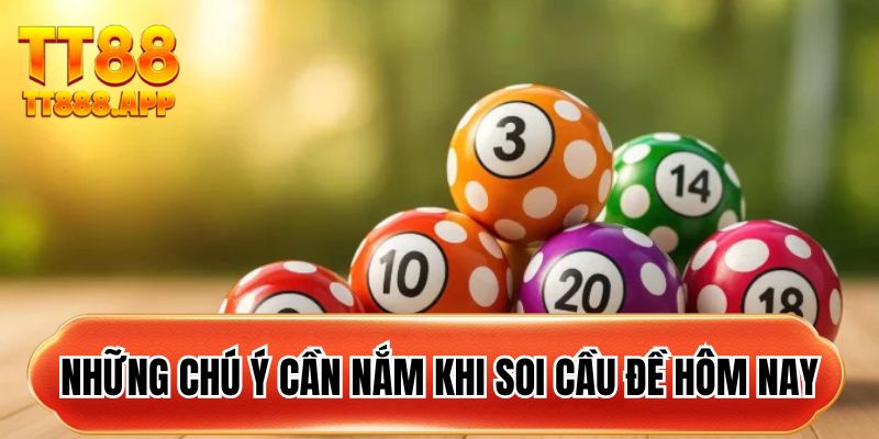 Những chú ý cần nắm khi soi cầu đề hôm nay